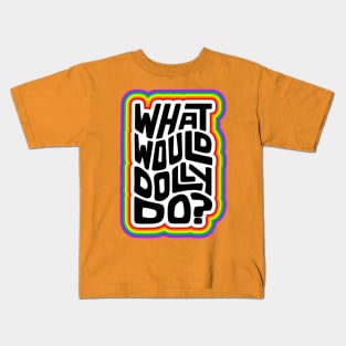 What Would Dolly Do? Word Art Kids T-Shirt